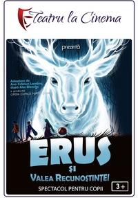 Poster Erus și Valea Recunoștinței (Spectacol Proiectat)